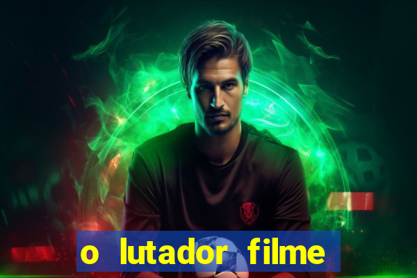 o lutador filme completo dublado mega filmes